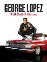 Watch George Lopez: Tall, Dark & Chicano Megashare8