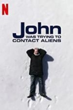 Watch John Was Trying to Contact Aliens Megashare8