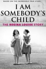 I Am Somebody\'s Child: The Regina Louise Story megashare8