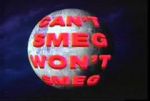 Watch Can\'t Smeg Won\'t Smeg Online Megashare8