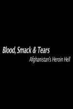 Watch Blood, Smack & Tears: Afghanistan's Heroin Hell Megashare8