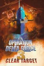 Watch Operation Delta Force 3 Clear Target Megashare8