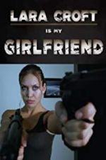 Watch Lara Croft Is My Girlfriend Megashare8
