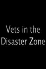 Watch Vets In The Disaster Zone Megashare8