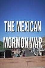 Watch The Mexican Mormon War Megashare8