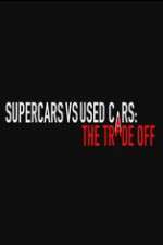 Watch Super Cars v Used Cars: The Trade Off Megashare8