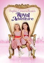 Watch Sophia Grace & Rosie\'s Royal Adventure Megashare8