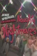 Watch Jerry Springer Uncensored Naughty Nightmares Megashare8