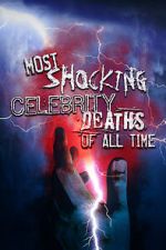 Watch Most Shocking Celebrity Deaths of All Time Megashare8