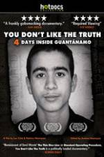 Watch You Dont Like the Truth 4 Days Inside Guantanamo Megashare8