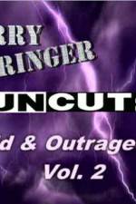 Watch Jerry Springer Wild  and Outrageous Vol 2 Megashare8