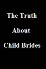 Watch The Truth About Child Brides Megashare8