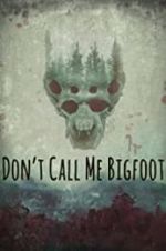 Watch Don\'t Call Me Bigfoot Megashare8