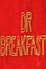 Watch Dr Breakfast Megashare8