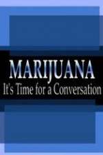 Watch Marijuana: It?s Time for a Conversation Megashare8