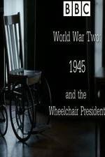 Watch World War Two: 1945 & the Wheelchair President Megashare8