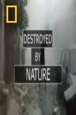 Watch National Geographic Destroyed By Nature Megashare8