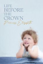 Watch Life Before the Crown: Princess Elizabeth Megashare8