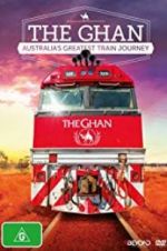 Watch The Ghan: Australia\'s Greatest Train Journey Megashare8