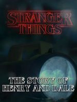 Watch Stranger Things: The Story of Henry and Dale Megashare8