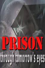 Watch Prison Through Tomorrows Eyes Megashare8