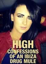 Watch High: Confessions of an Ibiza Drug Mule Megashare8