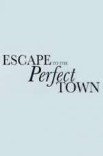 Watch Escape to the Perfect Town Megashare8