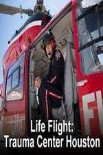 Watch Life Flight: Trauma Center Houston Megashare8