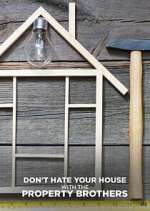 Watch Don\'t Hate Your House with the Property Brothers Megashare8