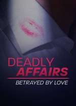 Watch Deadly Affairs: Betrayed by Love Megashare8