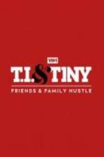 Watch T.I. & Tiny: Friends & Family Hustle Megashare8