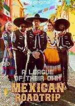 Watch A League of Their Own: Mexican Road Trip Megashare8