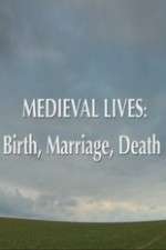 Watch Medieval Lives: Birth Marriage Death Megashare8