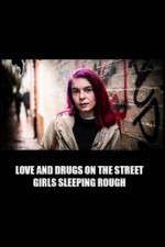 Watch Love and Drugs on the Street: Girls Sleeping Rough Megashare8