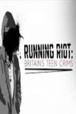 Watch Running Riot Britains Teen Crims Megashare8