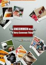 Watch The Uncommon History of Very Common Things Megashare8