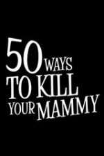 Watch 50 Ways to Kill Your Mammy Megashare8