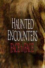 Watch Haunted Encounters Face To Face Megashare8
