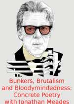 Watch Bunkers, Brutalism and Bloodymindedness: Concrete Poetry with Jonathan Meades Megashare8