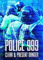 Watch Police 999: Clear & Present Danger Megashare8