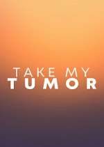 Watch Take My Tumor Megashare8