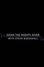 Watch Down the Mighty River with Steve Backshall Megashare8