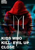 Watch Kids Who Kill: Evil Up Close Megashare8