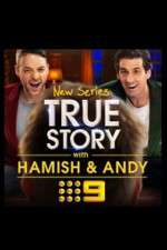 Watch True Story with Hamish & Andy Megashare8