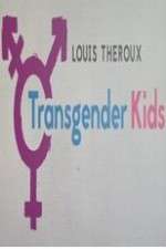 Watch Louis Theroux Transgender Kids Megashare8