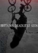 Watch Britain's Deadliest Kids Megashare8