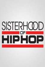 Watch Sisterhood of Hip Hop Megashare8