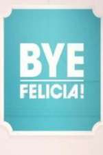 Watch Bye Felicia! Megashare8