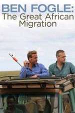 Watch Ben Fogle: The Great African Migration Megashare8