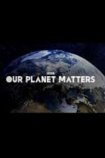 Watch Our Planet Matters Megashare8